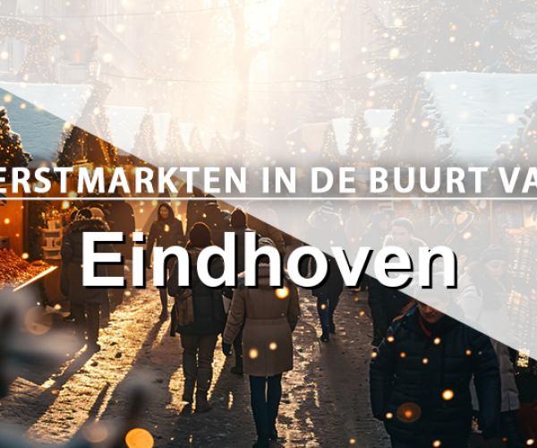 Kerstmarkten rondom Eindhoven: een handig overzicht